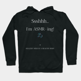 ASMR Ssshhh... I'm ASMR-ing! Healthy Mind in a Healthy Body Wellness, Self Care and Mindfulness Hoodie